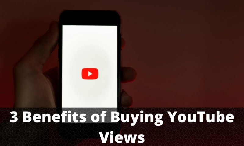 3 Benefits of Buying YouTube Views
